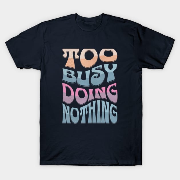 TOO BUSY DOING NOTHING: Retro text-based design T-Shirt by Off the Page